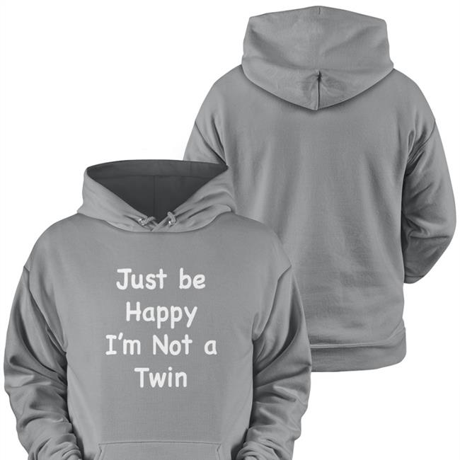 Just Be Happy I'm Not A Twin Tee Shirt