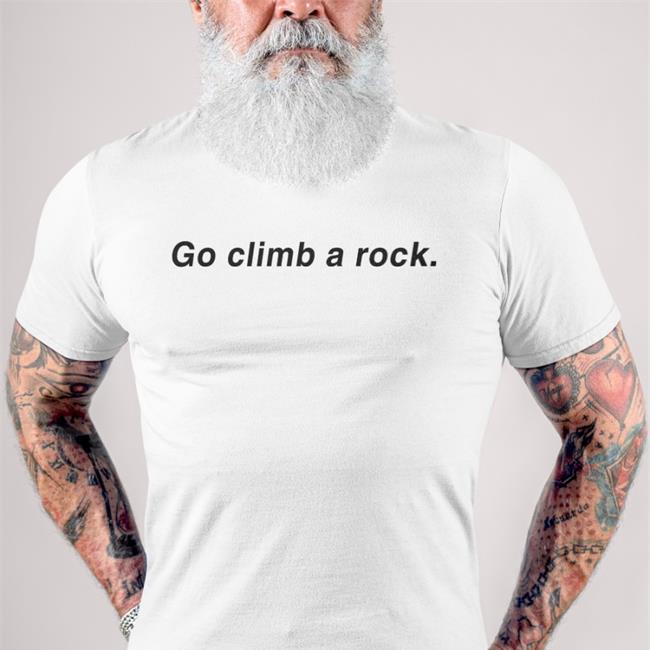 Go Climb A Rock T Shirt