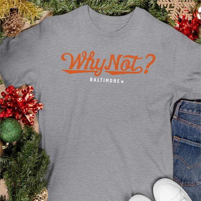 Why Not Baltimore T Shirt Orioles BreakingT