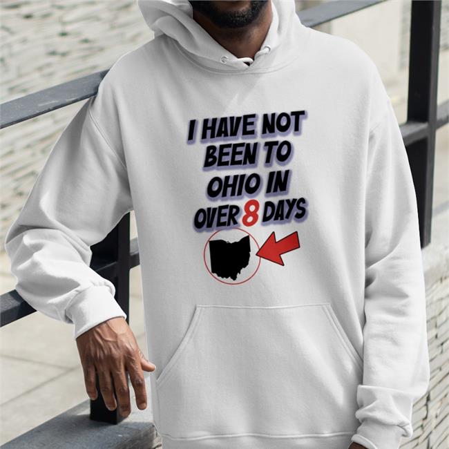 I Have Not Been To Ohio In Over 8 Days T Shirt Hamburgeor Kailey Mihalik