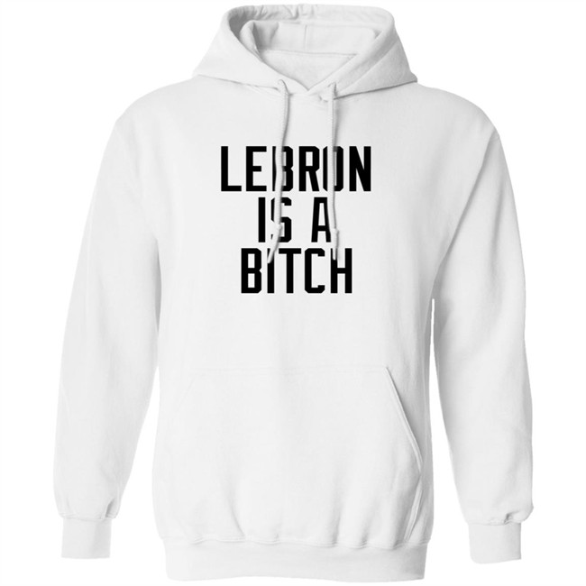 Lebron Is A Bitch T Shirt Lebron James Elijah Schaffer Lebron Is A Bitch T Shirt Lebron James Elijah Schaffer