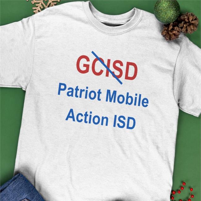 Mike Hixenbaugh Gcisd Patriot Mobile Action Isd T Shirt Steven Monacelli