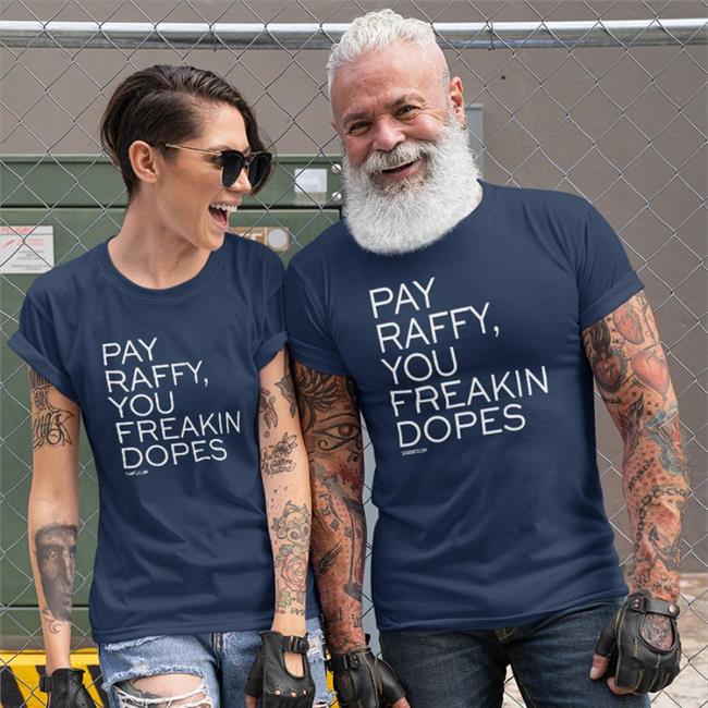 Pay Raffy You Freakin Dopes Tee