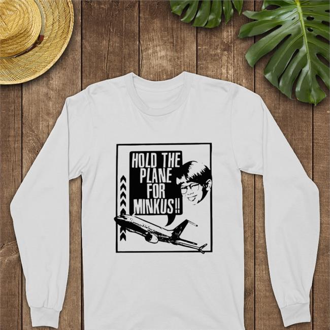 Hold The Plane For Minkus Tee Shirt