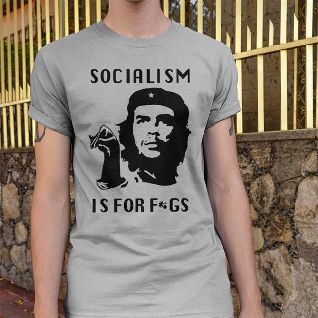 Che Guevara Parody Socialism Is For Fags Shirt