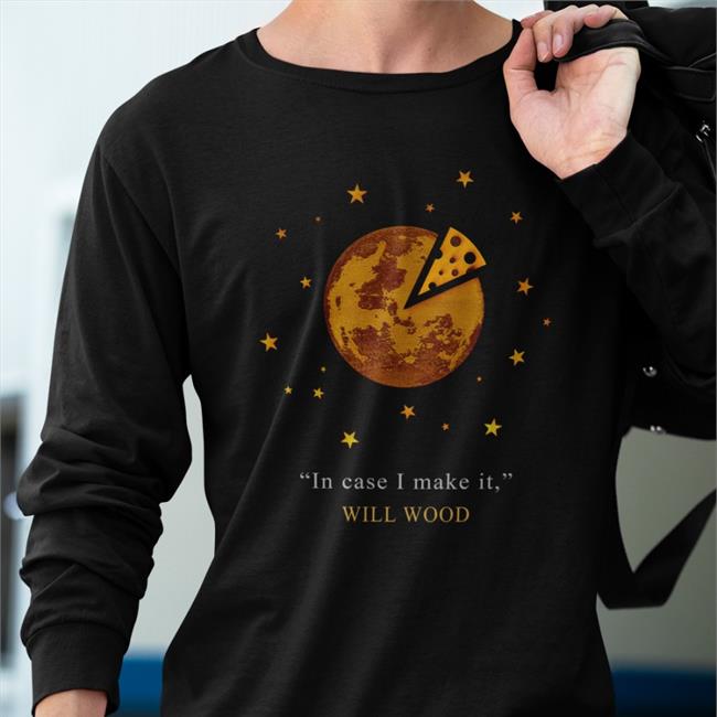 In Case I Make It Will Wood Shirt