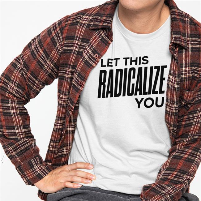 Bonfire Let This Radicalize You T-Shirt By Mariame Kaba