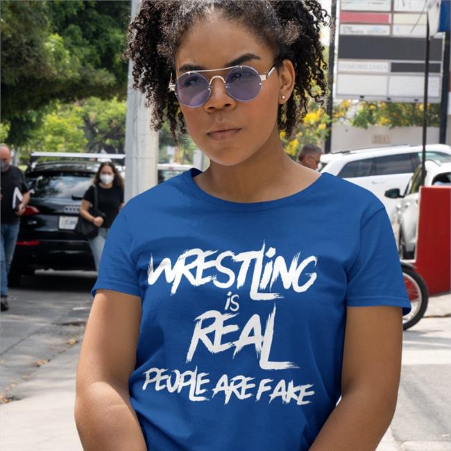 Wrestling Is Real People Are Fake Shirt