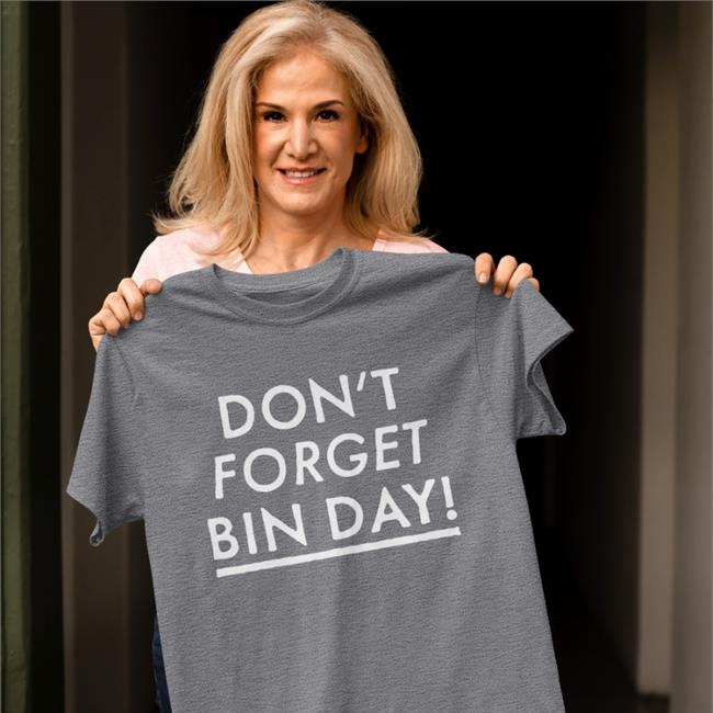 Don't Forget Bin Day Shirts