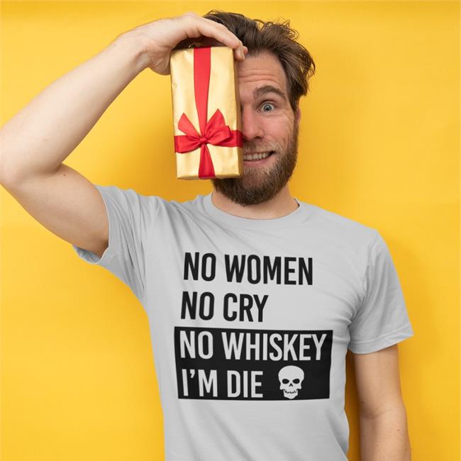 Poorly Translated Shirts No Women No Cry No Whiskey I'm Die Tee Shirt Translatedtees
