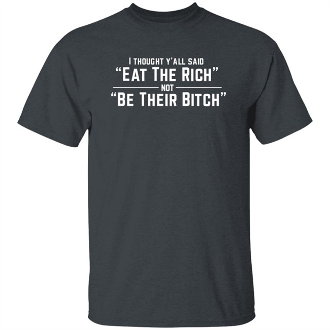 I Thought Y'all Said Eat The Rich Not Be Their Bitch Shirt Mirna Mercado Mirnasayshola Shirts Anti-Authoritarian Inc Merch