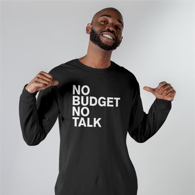The Incumbent Agency No Budget No Talk T Shirts Designtaxi