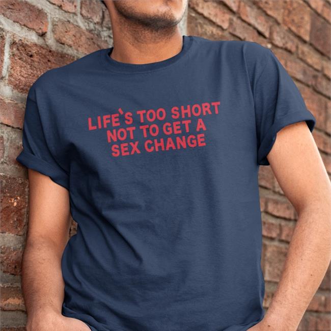 Girl Of Swords Merchandise Life's Too Short Not To Get A Sex Change Tee Black