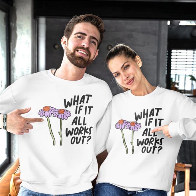 What If It All Works Out Sweatshirt