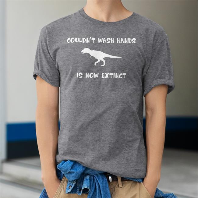 Couldn't Wash Hands Is Now Extinct Dinosaurs T Shirt