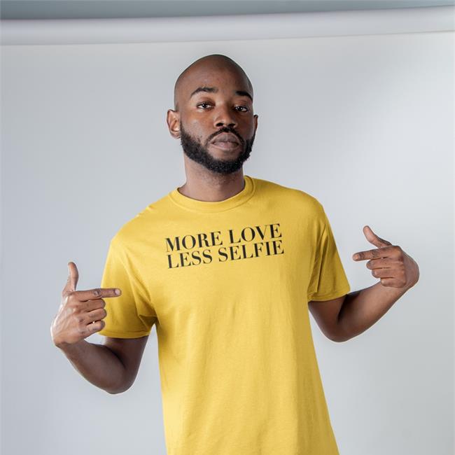 Must Erminea More Love Less Selfie Shirt