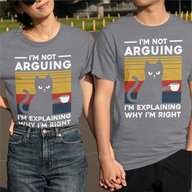 I'm Not Arguing Im Explaining Why I'm Right Tee Shirt TG22110