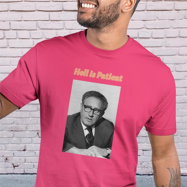 The Ones We Love Shop Henry Alfred Kissinger Hell Is Patient Tee Shirt