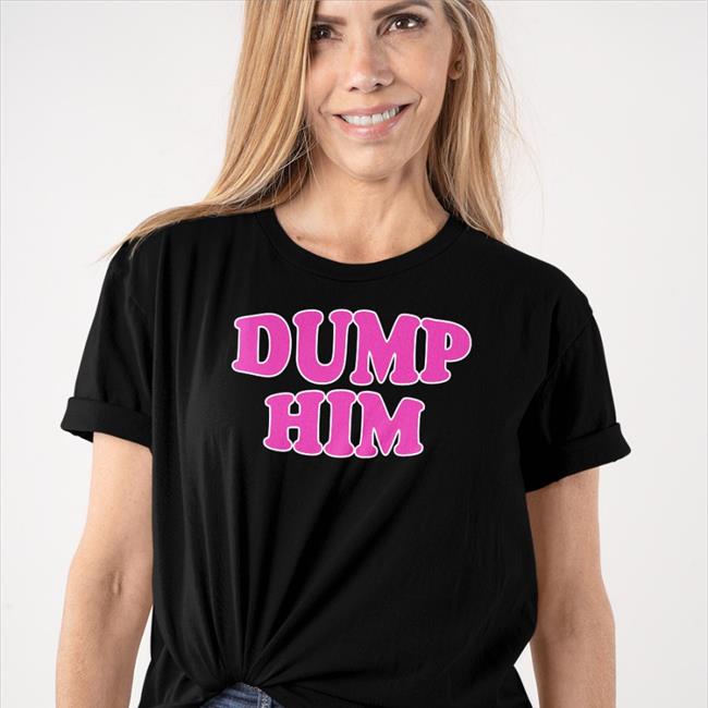 ThatTXkid Dump Him Shirts