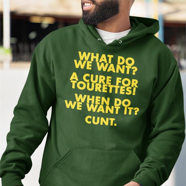What Do We Want A Cure For Tourettes When Do We Want It Cunt Long Sleeve T Shirt