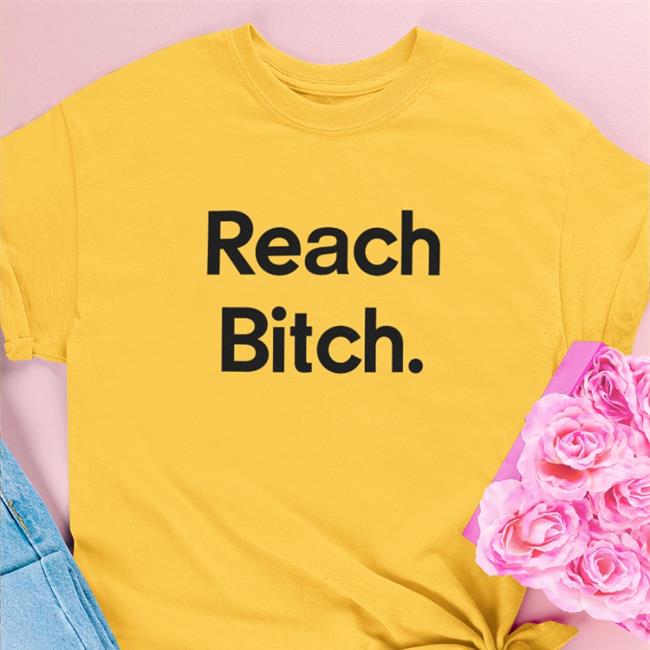 Reach Bitch Shirt White
