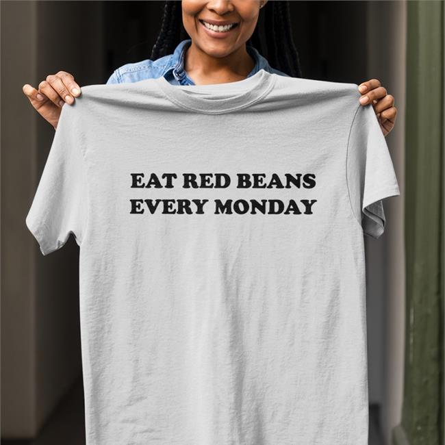 Eat Red Beans Every Monday Shirt Funny