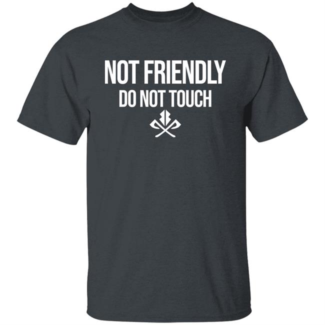 Moody Drive Not Friendly Do Not Touch Shirt