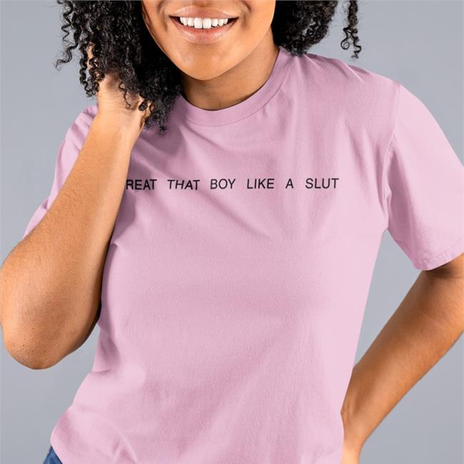 Daine Treat That Boy Like A Slut Shirt