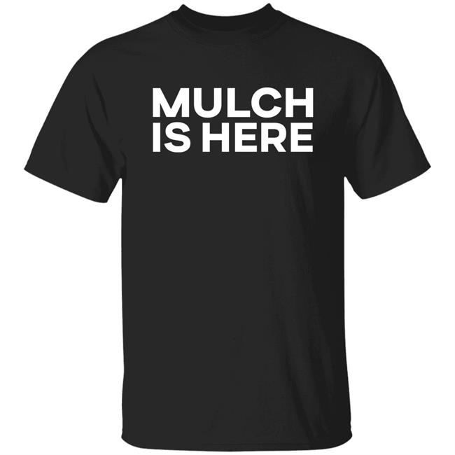 Mulch Is Here Shirt Stuart Feiner Barstool Sports Merch