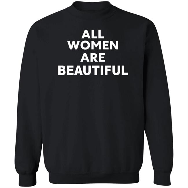 All Women Are Beautiful Shirt All Women Are Beautiful Shirt
