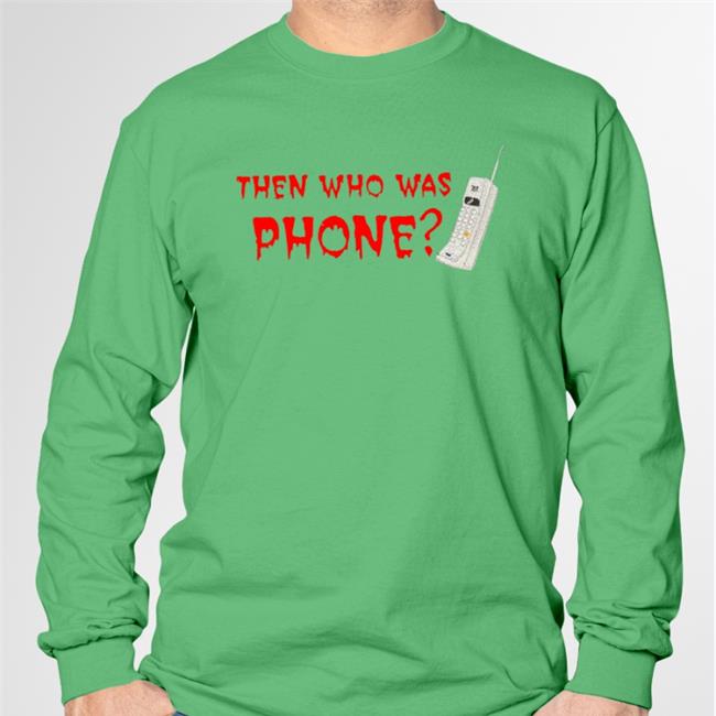 Then Who Was Phone Tee