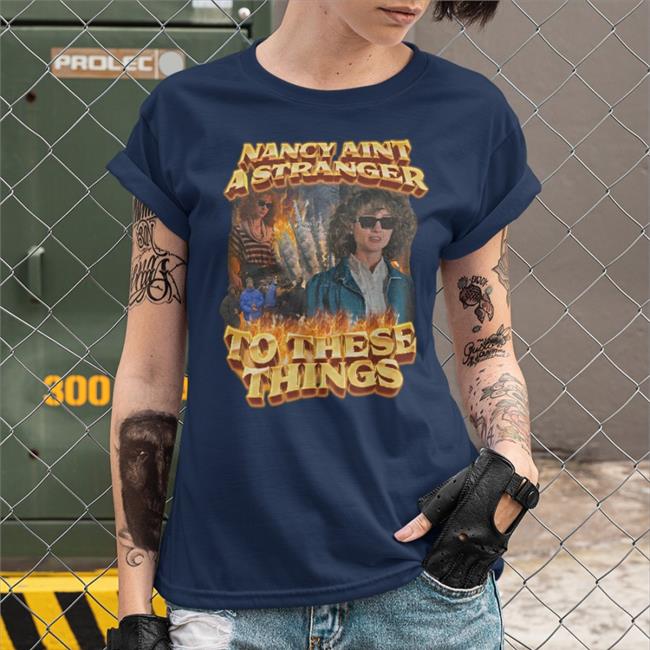 Nancy Aint A Stranger To These Things Shirts Swag Stimulus Merch