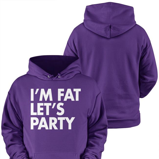 I'm Fat Let’S Party Shirt