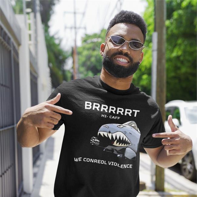 Brrrrrt Hi Caff We Conreol Violence Shirt