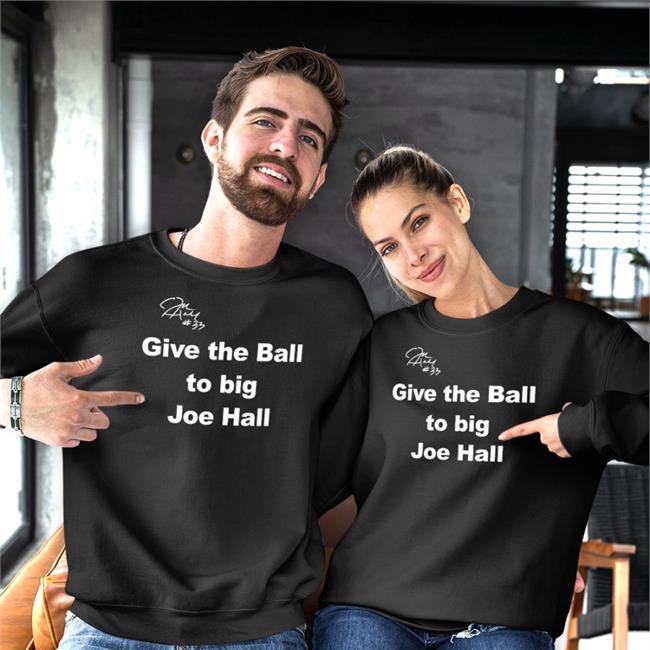 Give The Ball To Big Joe Hall Hoodie Give The Ball To Big Joe Hall Shirts Mr Joe L Hall Jr Joehall310