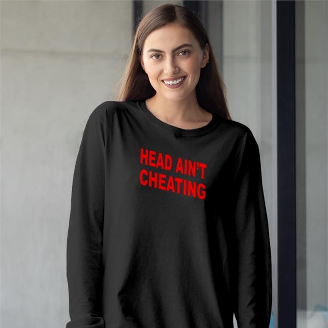 Head Ain't Cheating Tank Top Shirts That Go Hard Head Ain't Cheating Sweatshirt Shirts That Go Hard
