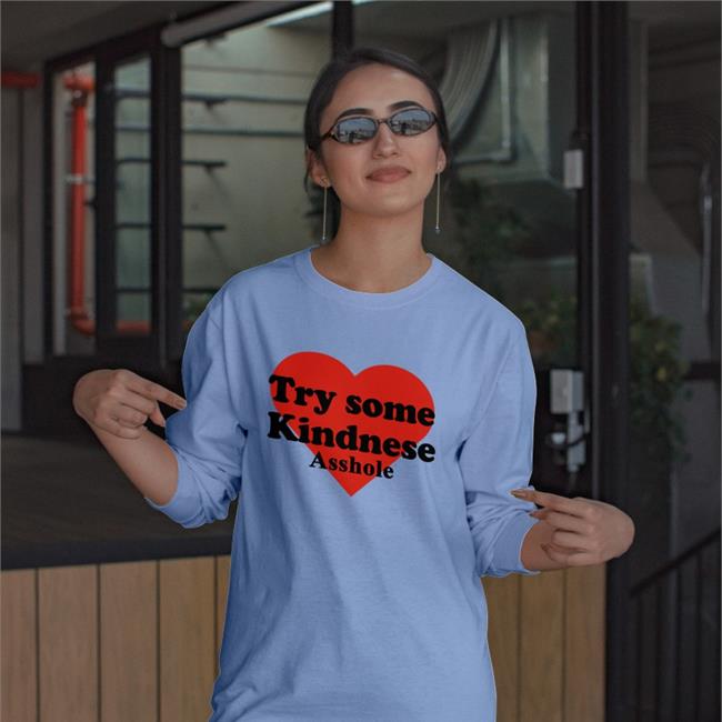 Try Some Kindnese Asshole Sweatshirt Try Some Kindnese Asshole Shirt