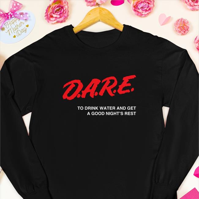 Dare T Shirt To Drink Water And Get A Good Night's Rest