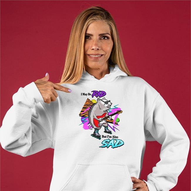 I May Be Rad But I'm Also Sad Shirt Shitheadsteve