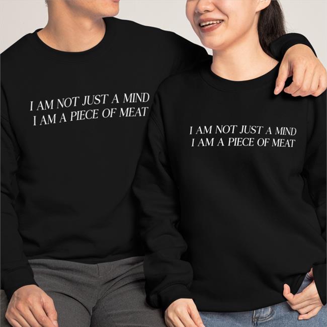 Shirts That Go Hard I Am Not Just A Mind I Am A Piece Of Meat Tank Top