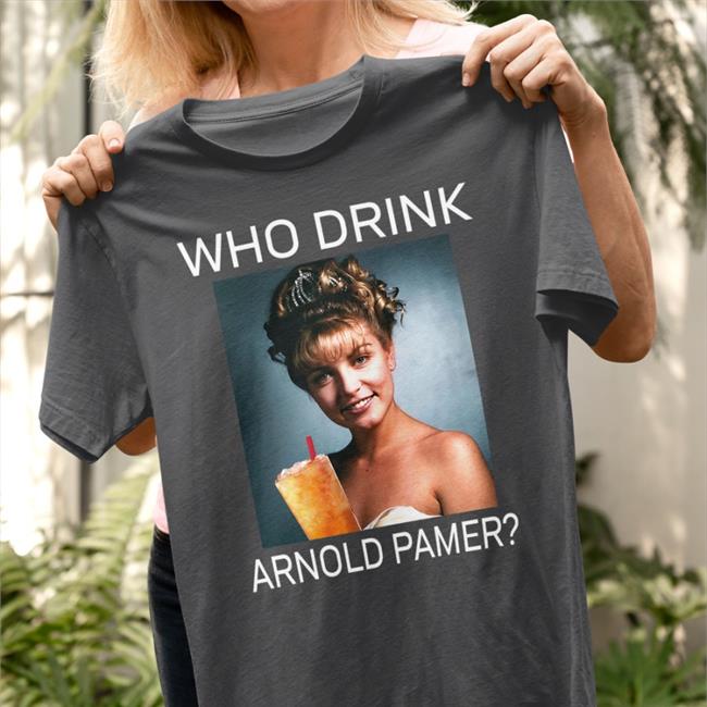 Laura Who Drink Arnold Palmer Tees Poorly Translated Shirts