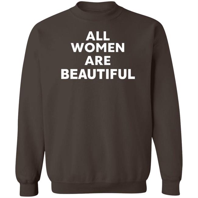 All Women Are Beautiful Shirt All Women Are Beautiful Shirt