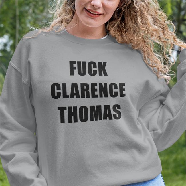 Fuck Clarence Thomas Sweatshirt