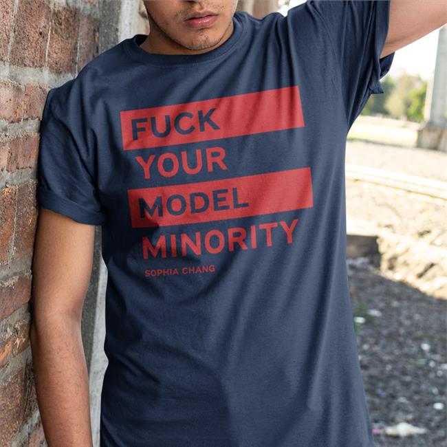 Fuck Your Model Minority Sophia Chang T-Shirt