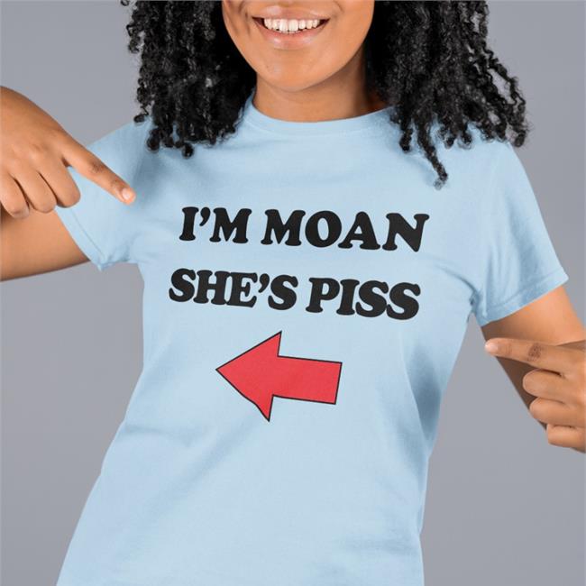 I'm Moan She's Piss Tee