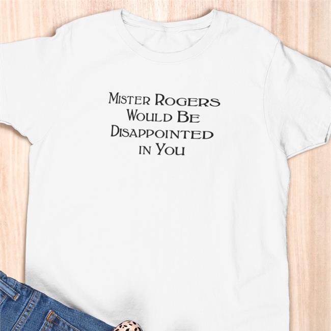 Mister Rogers Would Be Disappointed In You Hoodie Warinkapparel