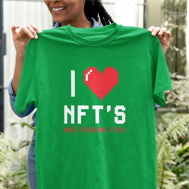 Ross Pal I Love Nft's Nice Fucking Tits Shirt Chick Magnet