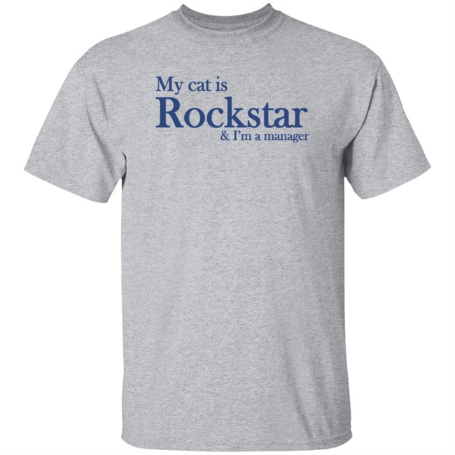 My Cat Is Rockstar And I’M A Manager Shirt Joegush Icr Mvwolk