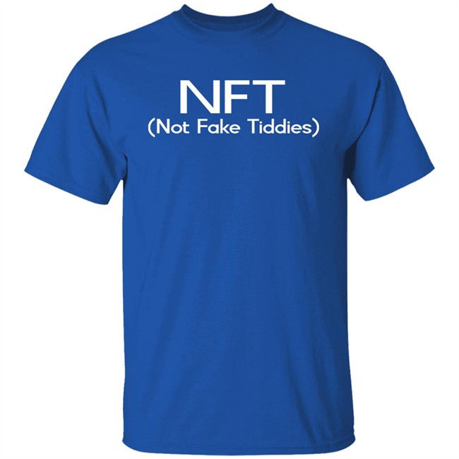 NFT (Not Fake Tiddis) Shirt NFT (Not Fake Tiddis) Shirt