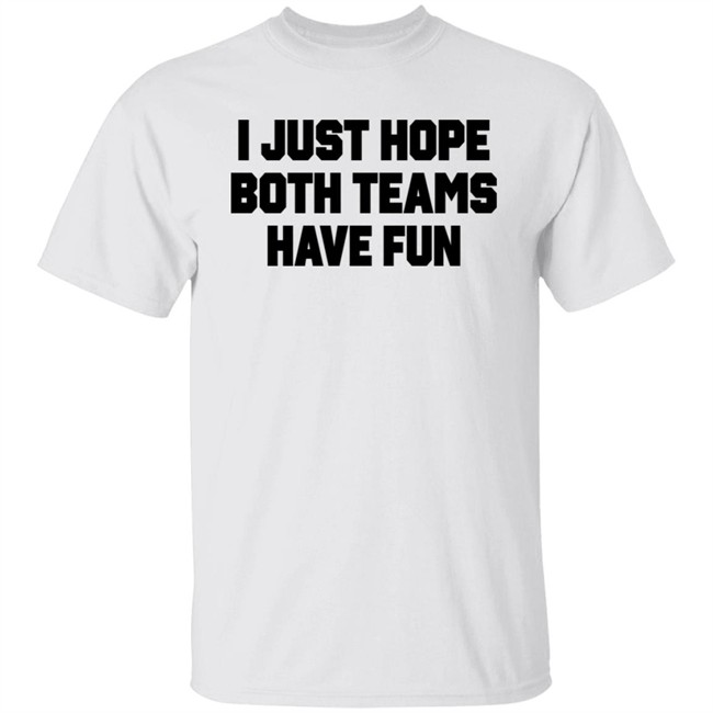 Notsocool Jules I Just Hope Both Teams Have Fun Shirt